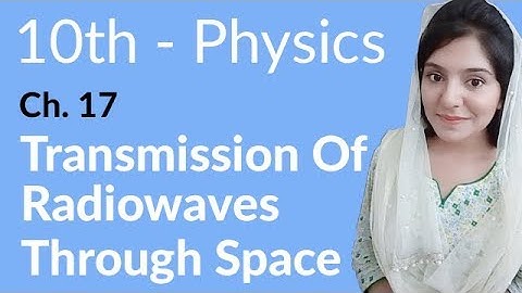 10 Class Physics Chapter 8 - Transmission of Radio waves Through Space - Class 10 Physics Chapter 17