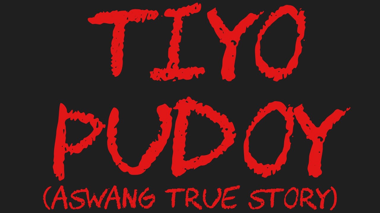 TIYO PUDOY (Aswang True Story)