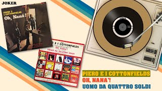 Video thumbnail of "PIERO E I COTTONFIELDS: 01 Oh, Nanà! - 02 Uomo Da Quattro Soldi (Hits From 1973)"