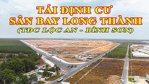 TÁI ĐỊNH CƯ  SÂN BAY LONG THÀNH | DỰ ÁN TÁI ĐỊNH CƯ LỘC AN - BÌNH SƠN