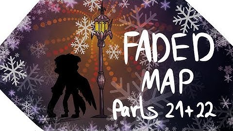 FADED MAP (Alan Walker) ~ Parts 21 & 22 | Animation