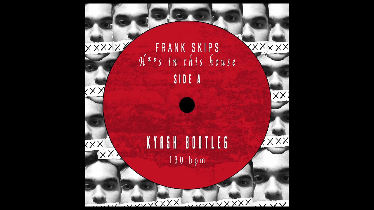 Frank Ski - “There’s some h**s in this house” (KYash Bootleg)