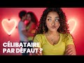 Pourquoi tes clibataire alors que tu fais tout pour ne plus ltre