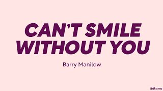 Barry Manilow — Can't Smile Without You (LYRICS)