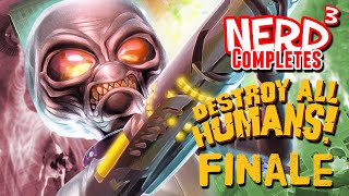 Nerd³ Completes... Destroy All Humans! Finale!