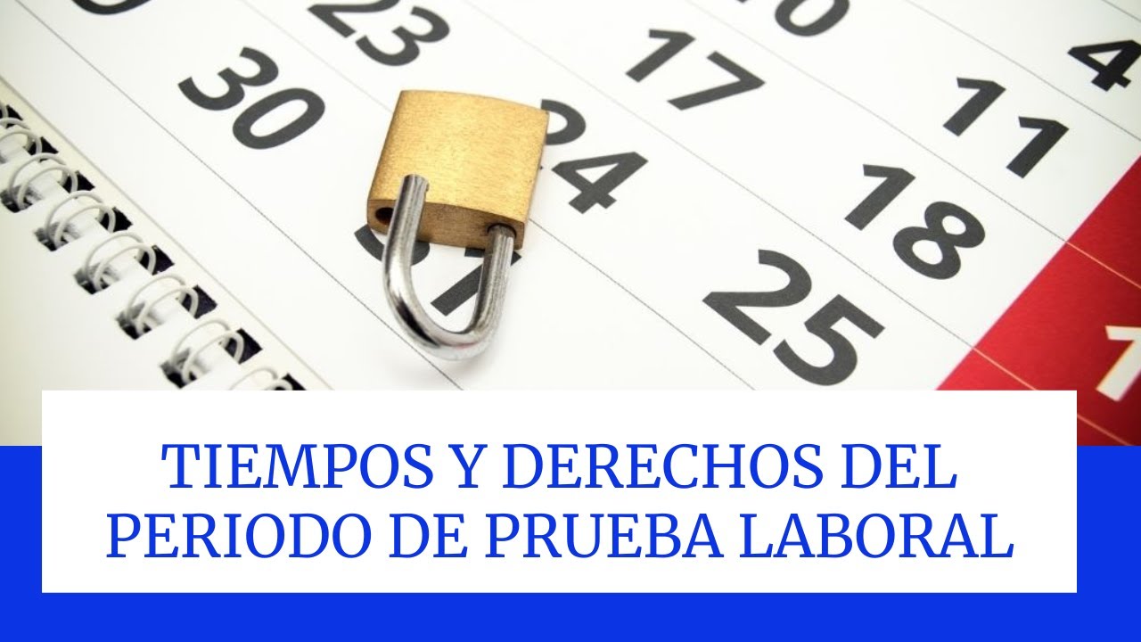 Período de prueba laboral ¿Cuanto tiempo es y que derechos tengo? - YouTube