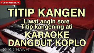 TITIP KANGEN ( liwat angin sore titip kangening ati) KARAOKE DANGDUT KOPLO STK CHANEL