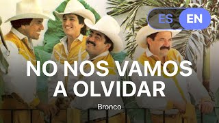 Bronco - No nos vamos a olvidar (Lyrics / Letra English & Spanish)