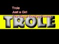 Just a Girl by Trole の動画、YouTube動画。