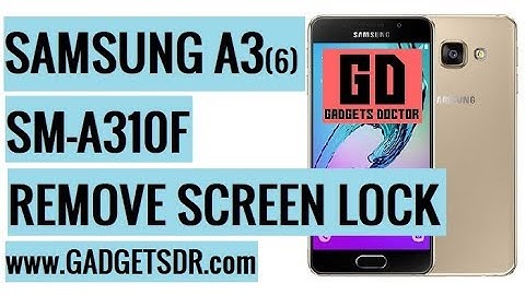 Samsung Galaxy A3 2016 Remove Screen lock (SM-A310F) Binary 4 (FRP ON) without data loss