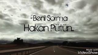 Download Beni Sorma - Hakan Pütün Mp3 and Video Beni Sorma - Hakan Pütün