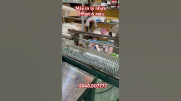 OFFSET CUP PRINTING CUP 6 COLORS, tư vấn chuyển giao công nghệ. #machine #mayinlynhua #mayinly6mau
