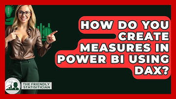 How Do You Create Measures In Power BI Using DAX? - The Friendly Statistician