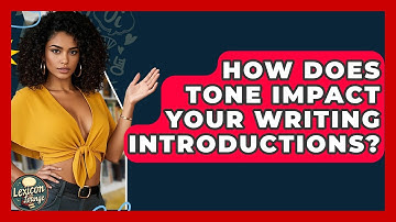 How Does Tone Impact Your Writing Introductions? - Lexicon Lounge