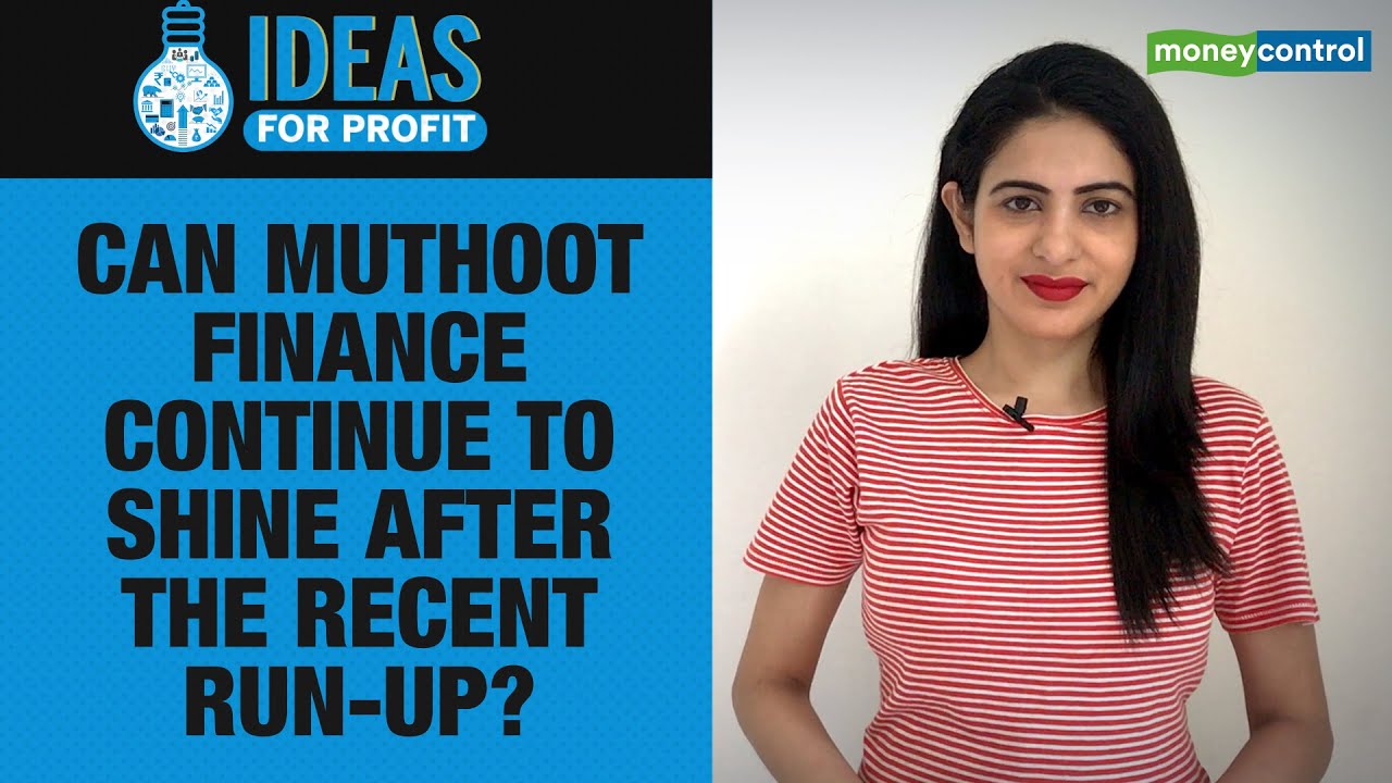 Ideas For Profit | Can Muthoot Finance continue to shine after the recent run-up?