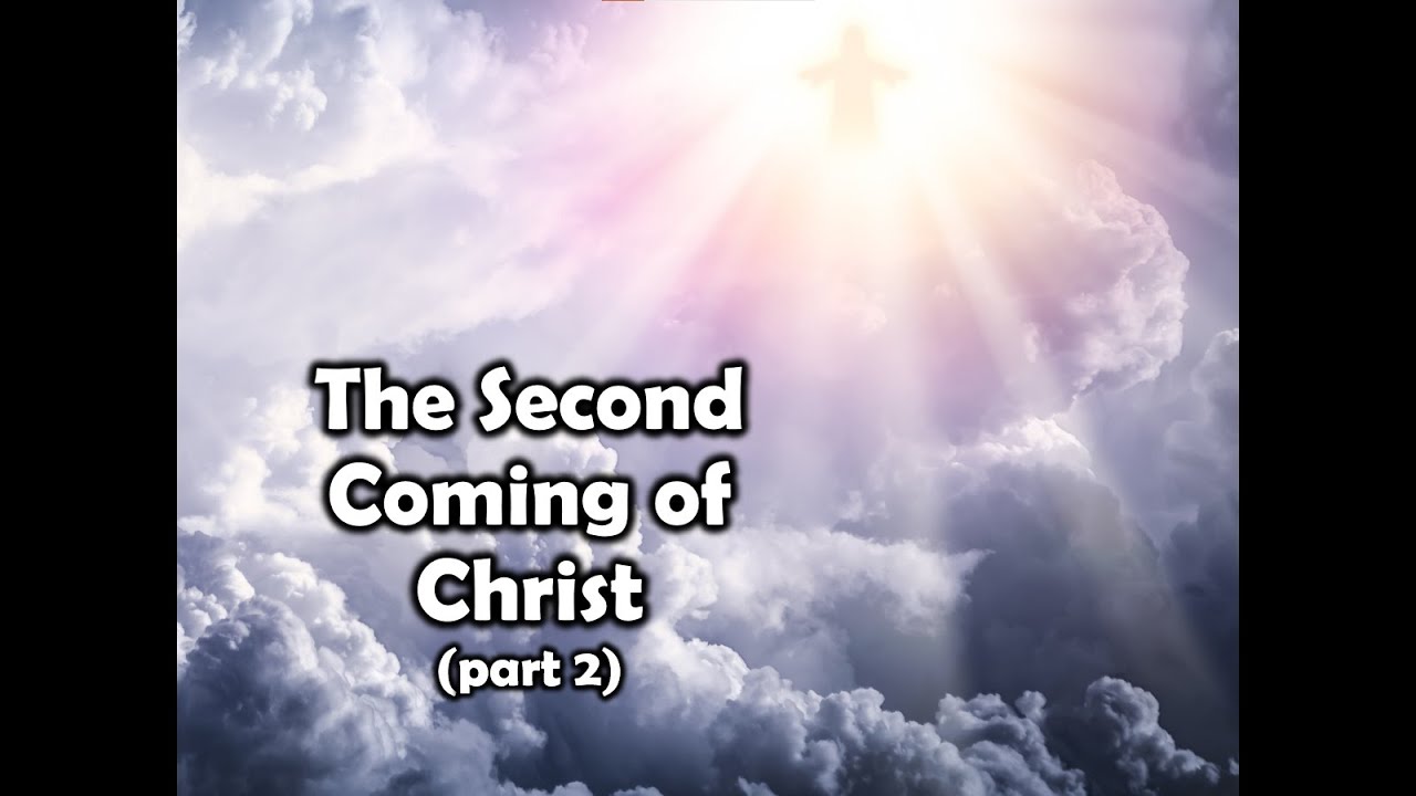 THE SECOND COMING OF CHRIST (part 2) - YouTube