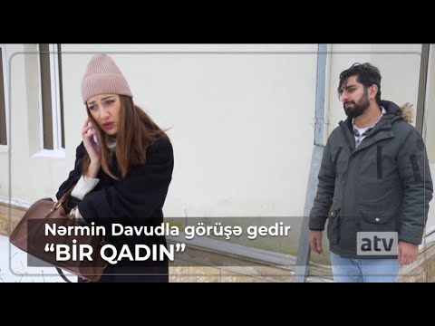 Nərmin Davudla görüşə gedir - Bir qadın