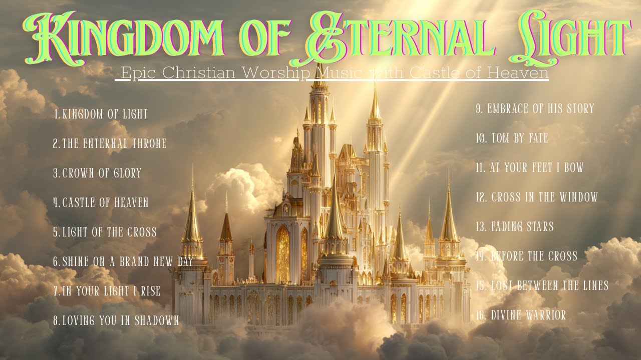 Kingdom of Eternal Light | Epic Christian Worship Music with Castle of Heaven