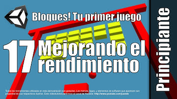 17 - Mejorando el rendimiento - Tutorial de Bloques - Tu primer juego en Unity 5