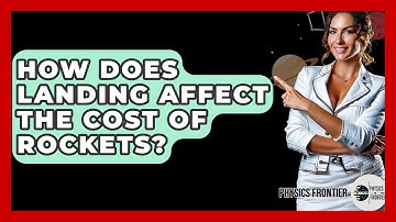 How Does Landing Affect The Cost Of Rockets? - Physics Frontier