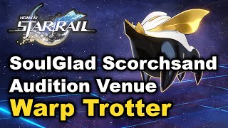 Honkai Star Rail 2.2 - SoulGlad Scorchsand Audition Venue - Warp Trotter Locations