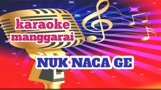 NUK NACA GE- karaoke manggarai