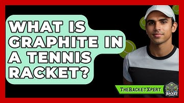 What Is Graphite In A Tennis Racket? - The Racket Xpert