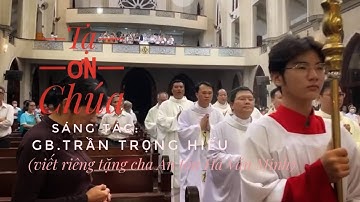 Tạ Ơn Chúa - GB. Trần Trọng Hiếu. ( Viết riêng tặng cha An tôn Hà Văn Minh kỷ niệm 33 năm linh mục )