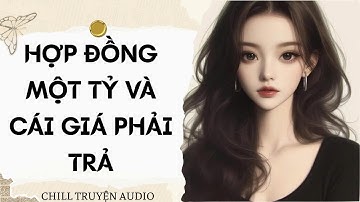 [ TRUYỆN AUDIO FULL ] HỢP ĐỒNG MỘT TỶ VÀ CÁI GIÁ PHẢI TRẢ