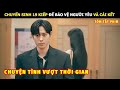 [Review Phim] Chuyển Sinh 19 Kiếp Để Bảo Vệ Người Mình Yêu Và Cái Kết | Review Phim Hàn Hot