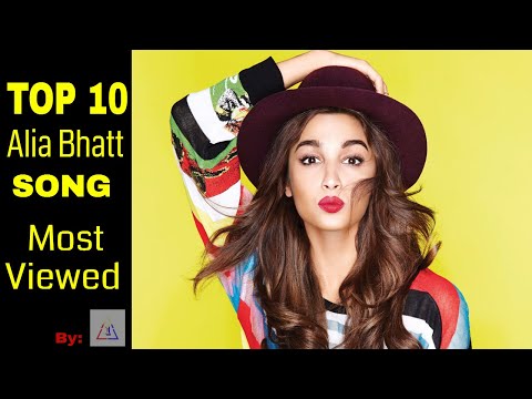 top-10-alia-bhatt-hits-song-/-most-viewed-songs-on-youtube