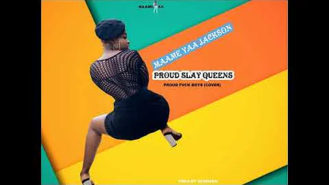 Maame Yaa Jackson   Proud Slay Queens Proud Fvck Boys Cover