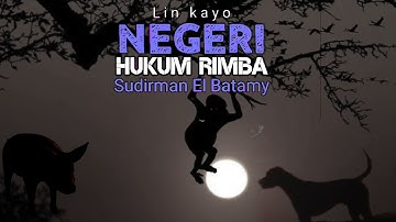 Negeri Hukum Rimba || puisi El Batamy Dibacakan Lin Kayo