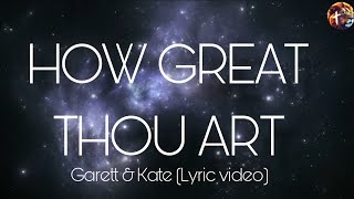 How Great Thou Art -  Garett & Kate (lyric video)