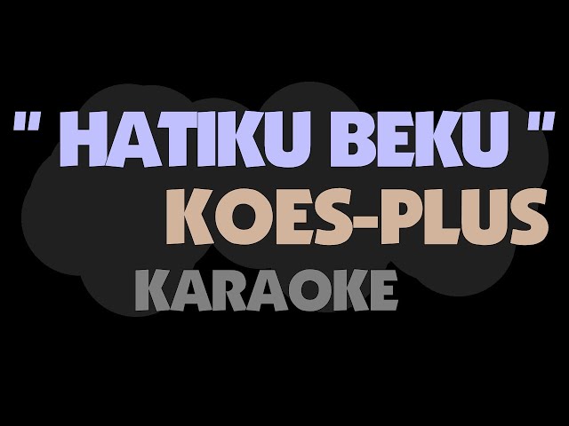 Koes Plus - HATIKU BEKU. Karaoke. class=