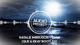 Natalie Imbruglia - Torn (Que &amp; RKay Bootleg)