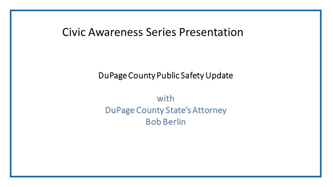 DuPage County Public Safety Update presented by DuPage County State's Attorney - Bob Berlin