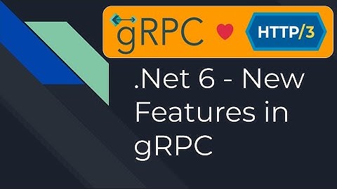 What Improvements .Net 6 brings for gRPC?