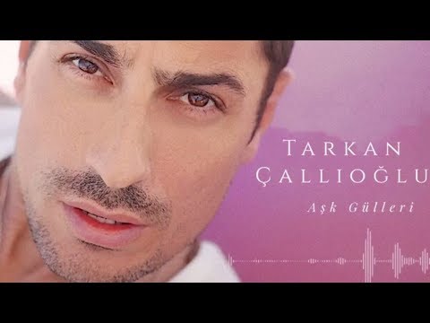 Tarkan Çallıoğlu - Aşk Gülleri