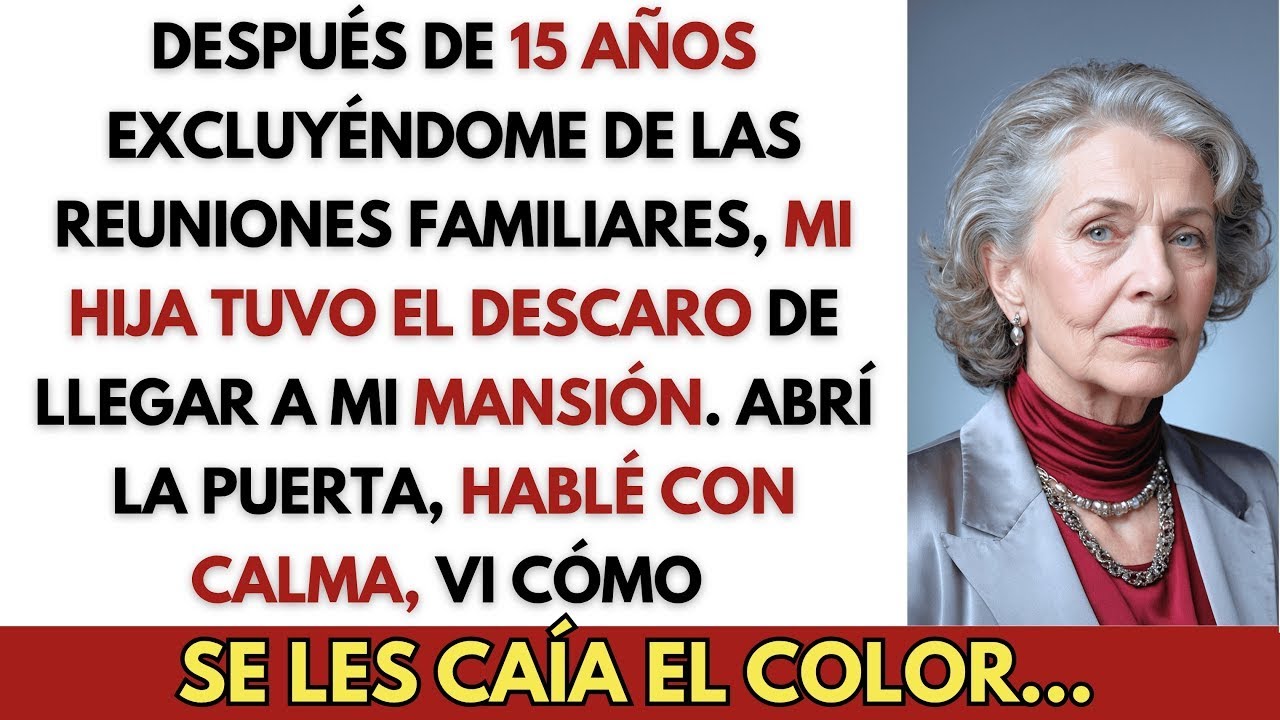 Despues de 15 Anos de Excluirme de las Reuniones Familiares Mi Hija Tuvo el Descaro de Ap