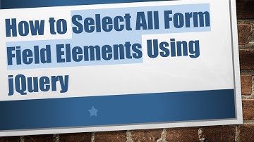 How to Select All Form Field Elements Using jQuery
