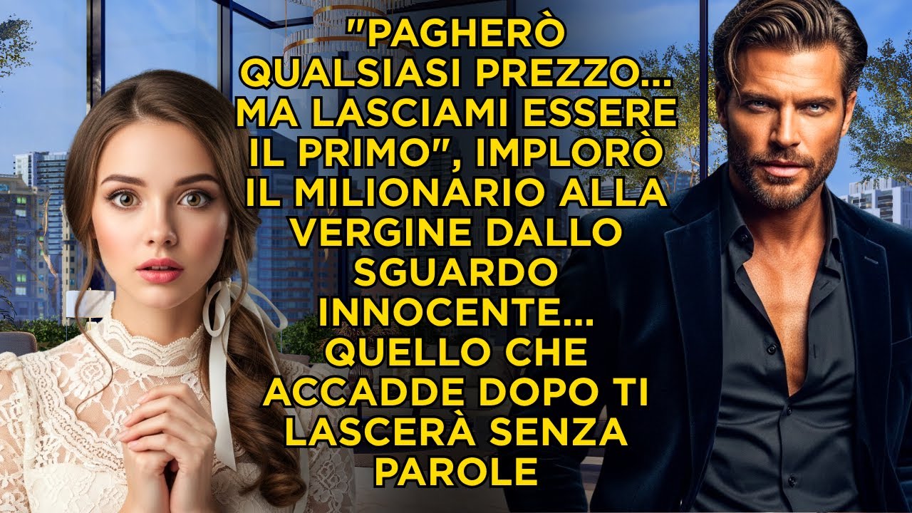 "PAGHERÒ QUALSIASI COSA... MA LASCIAMI ESSERE IL PRIMO" IMPLORÒ IL MILIONARIO ALLA VERGINE INNOCENTE
