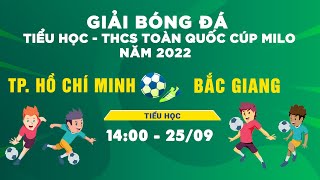 🔴Trực tiếp: TP.HCM - Bắc Giang l VCK giải bóng đá TH&THCS toàn quốc cup Milo 2022