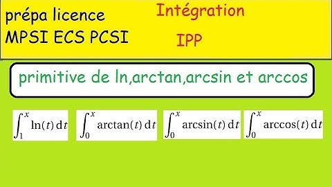 Prépa Intégration par Parties IPP primitive de arctan arcsin arccos et ln