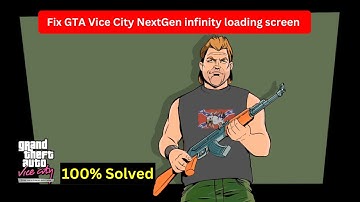 Fix GTA Vice City NextGen: Infinity Loading Screen