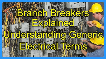 Branch Breakers Explained Understanding Generic Electrical Terms