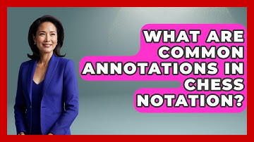 What Are Common Annotations In Chess Notation? - The Chess Codex