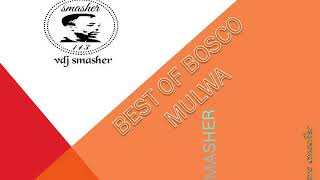 BEST OF BOSCO MULWA _ DJ SMASHER X KAMARA