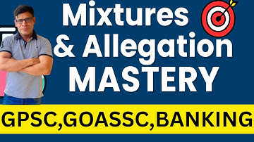 Mixtures & Allegation in 15 Minutes,  Crack GPSC, GOA-SSC & Banking with Speed Tricks!
