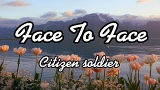 Face To Face Citizen Soldier s